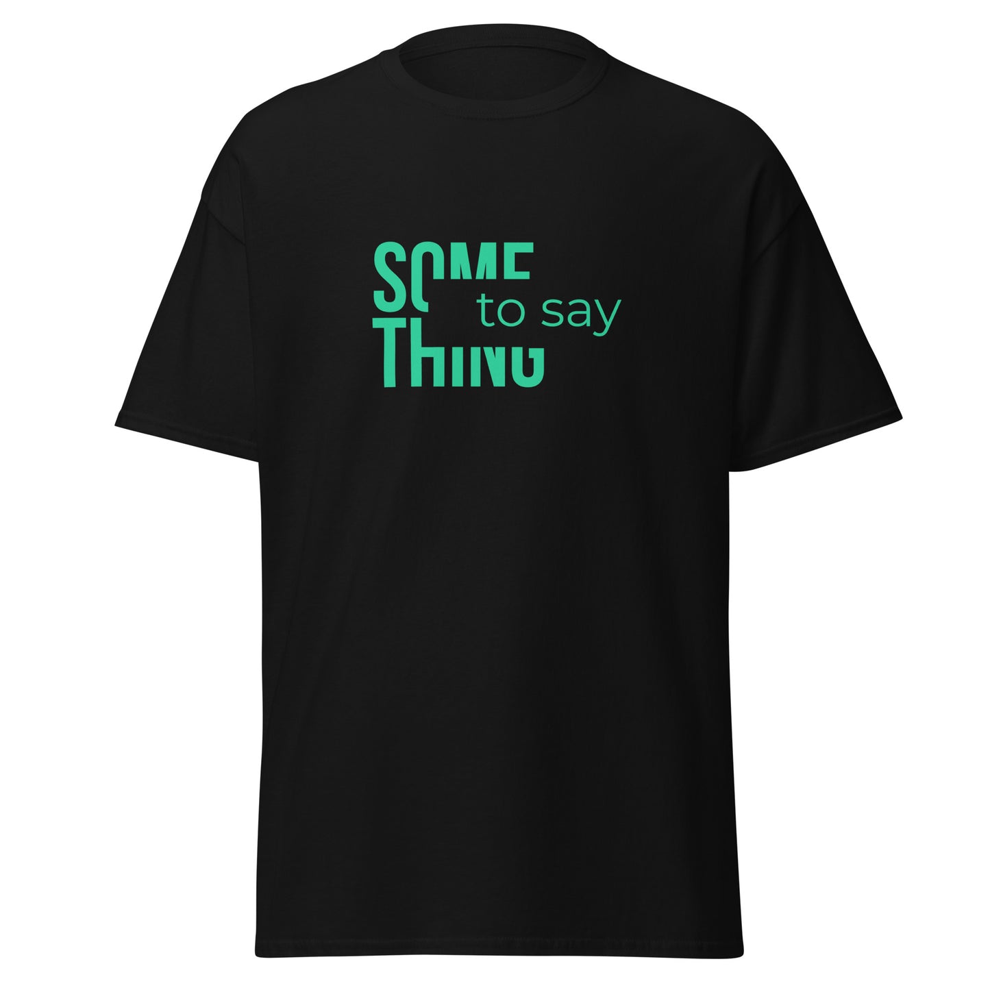 Something to Say T-shirt